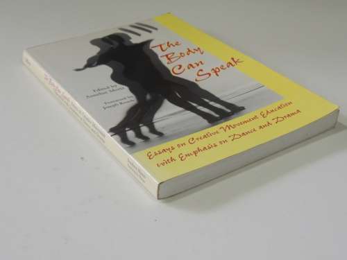 The Body Can Speak, Essays onCreative Movement Eduaction withEmphasis Dance & Drama- Ed Anneli Mertz