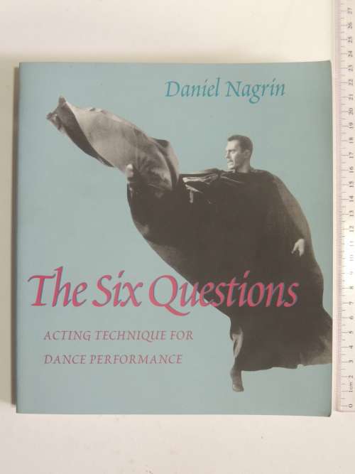 The Six Questions - Acting Technique for Dance Performance  - David Nagrin DRAMA BOOK
