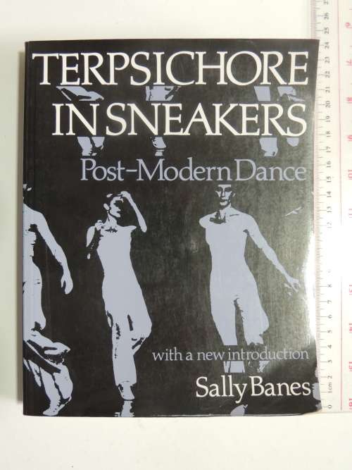 Terpsichore in Sneakers - Post-Modern Dance - Sally Banes
