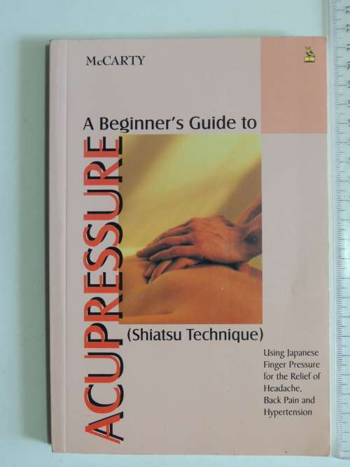A Beginner`s Guide to Accupressure ( Shiatsu Technique)- Patrick McCarty