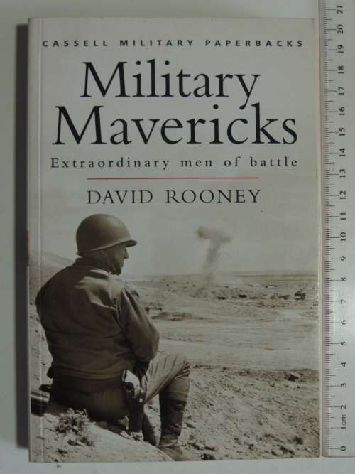 Military Mavericks - Extraordinary Men Of Battle - David Rooney