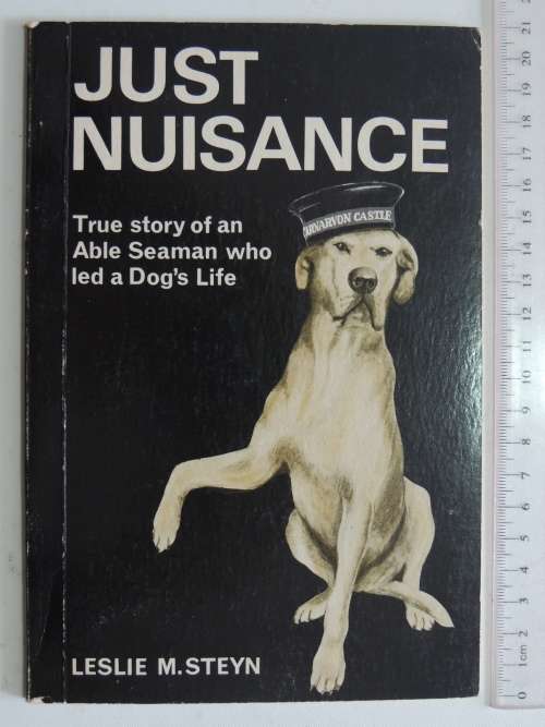 Just Nuisance - True Story of an Able Seaman Who Led a Dog`s Life - Leslie M Steyn