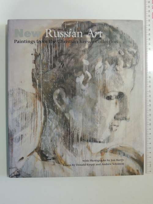 New Russian Art - Paintings from the Christian Keesee Collection- Essays by Donald Kuspit, A Solomon