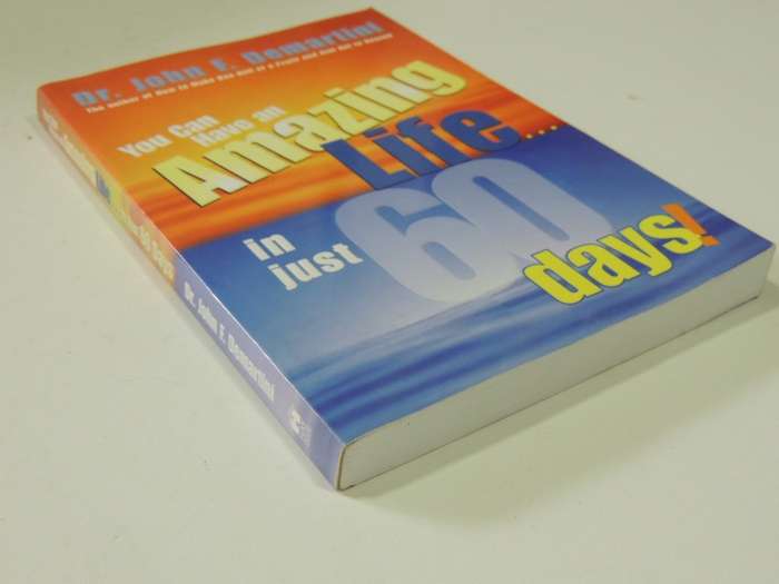 You Can Have an Amazing Life In Just 60 Days! - Dr John F Martini