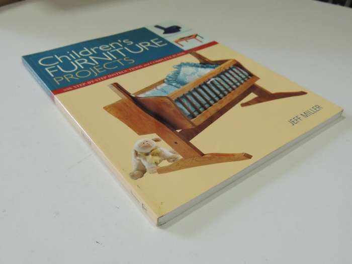 Children`s Furniture Projects: Step by Step + Instructions - Jeff Miller
