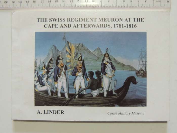The Swiss Regiment Meuron At The Cape And Afterwards, 1781-1816 - A. Linder