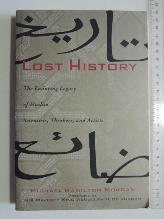 Lost History, The Enduring Legacy Of Muslim Scientists,Thinkers And Artists - Michael Hamilton Morga