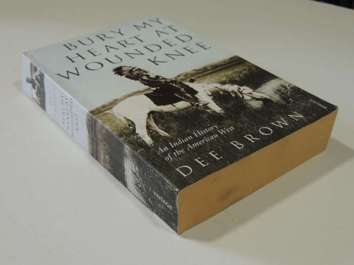 Bury my Heart at Wounded Knee, An Indian History of the American West - Dee Brown