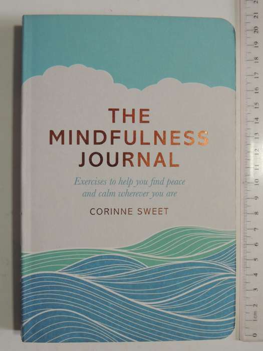 The Mindfulness Journal - Exercises To Help You Find Peace And Calm Wherever You Are -Corinne Sweet
