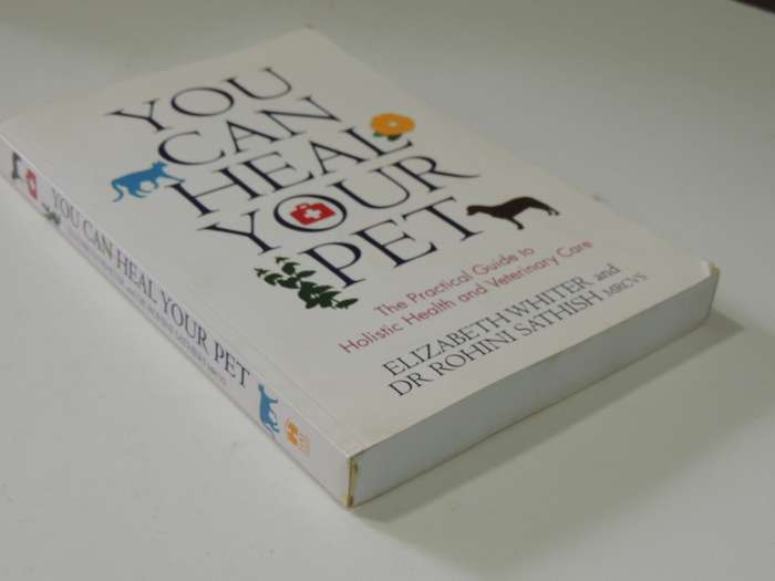 You Can Heal Your Pet: The Practical Guide To Holistic Health And Veterinary Care - Elizabeth Whiter