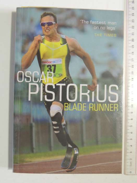 Oscar Pistorius - Blade runner - Oscar Pistorius, Translated by Rebecca Servadio-Kenan INSCRIBED