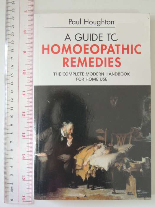 A Guide to Homoeopathic Remedies - The Complete Modern Handbook for Home Use - Paul Houghton