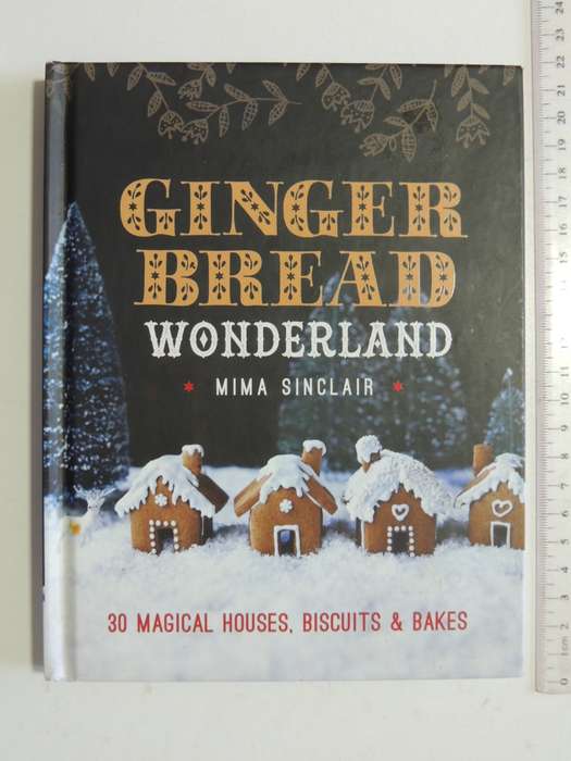 Ginger Bread Wonderland, 30 Magical Houses, Biscuits & BakesMima Sinclair