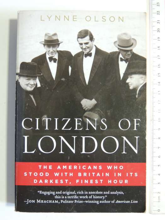 Citizens Of London - The Americans Who Stood With Britain In Its Darkest, Finest Hour  Lynne Olson