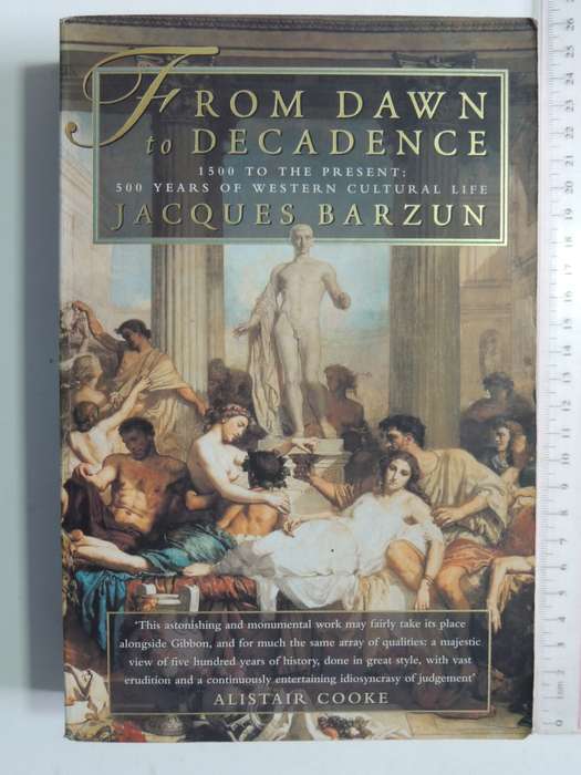 From Dawn To Decadence - 500 Years Of Western Cultural Life - Jacques Barzun