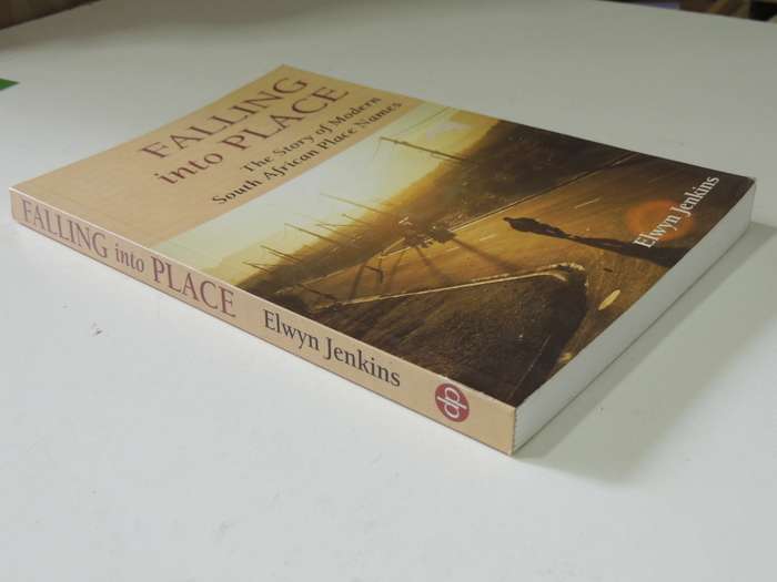 Falling Into Place - The Story Of Modern South African Place Names - Elwyn Jenkins