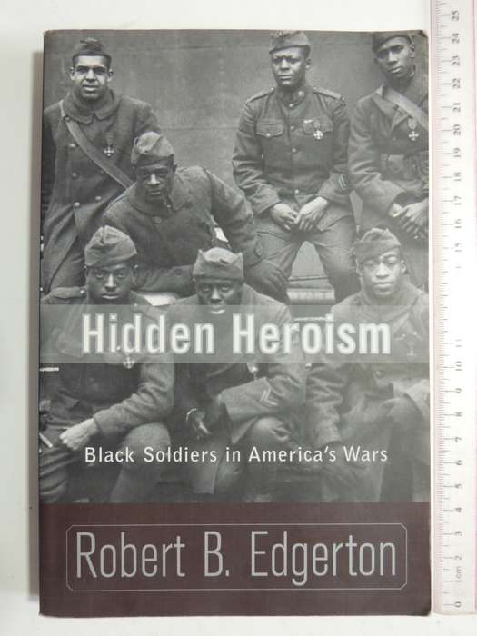 Hidden Heroism - Black Soldiers In America`s Wars - Robert B. Edgerton