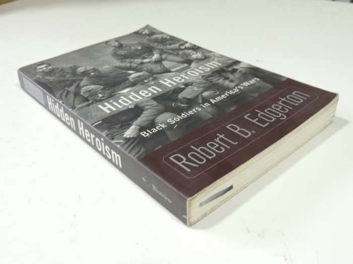 Hidden Heroism - Black Soldiers In America`s Wars - Robert B. Edgerton