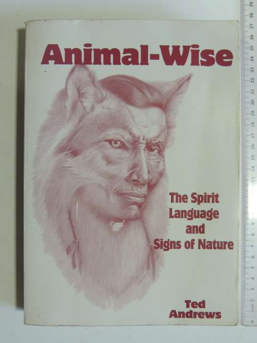 Animal - Wise - The Spirit Language And Signs Of Nature - Ted Andrews