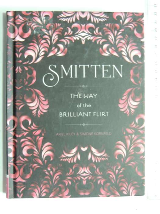 Smitten The Way Of The Brilliant Flirt - Ariel Kiley & Simone Kornfeld