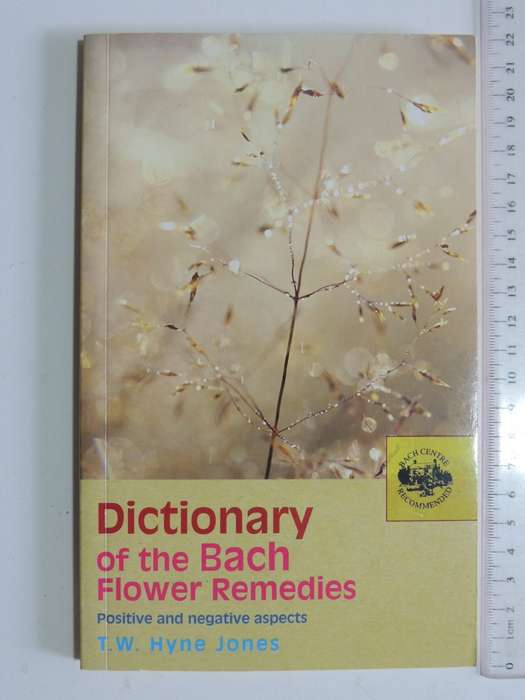 Dictionary Of The Bach Flower Remedies - Positive And Negative Aspects - T.W. Hyne Jones