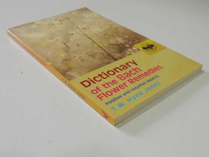 Dictionary Of The Bach Flower Remedies - Positive And Negative Aspects - T.W. Hyne Jones