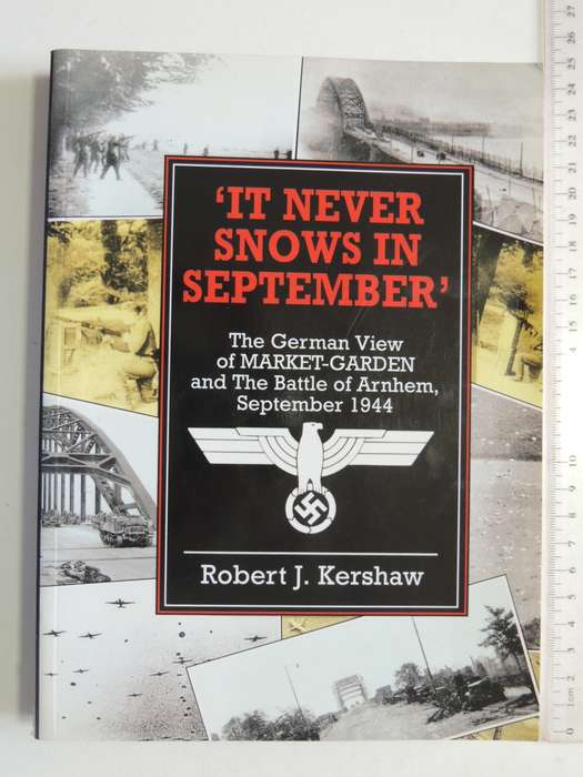 It Never Snows In September` The German View Of Market-Garden &The Battle Of Arnhem..Robert Kershaw
