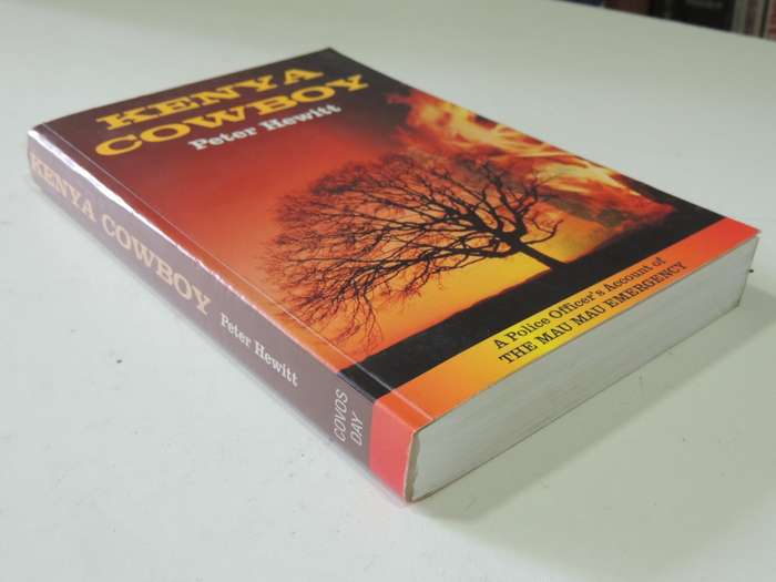 Kenya Cowboy, Police Officer`s Account of The Mau Mau Emergency - Peter Hewitt