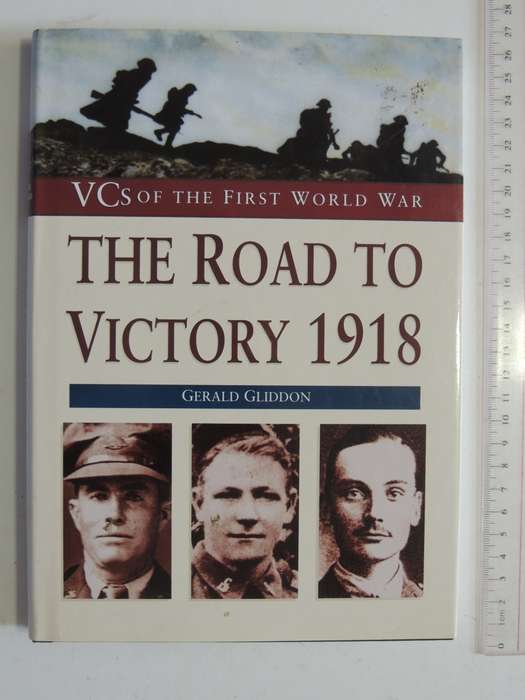 VCs Of The First World War - The Road To Victory 1918- Gerald Gliddon