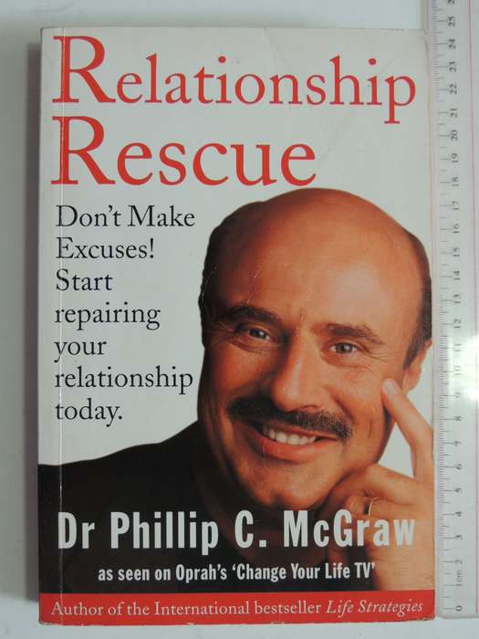 Relationship Rescue, Don`t Make Excuses! Start Repairing your Relationship Today - Dr Phillip McGraw