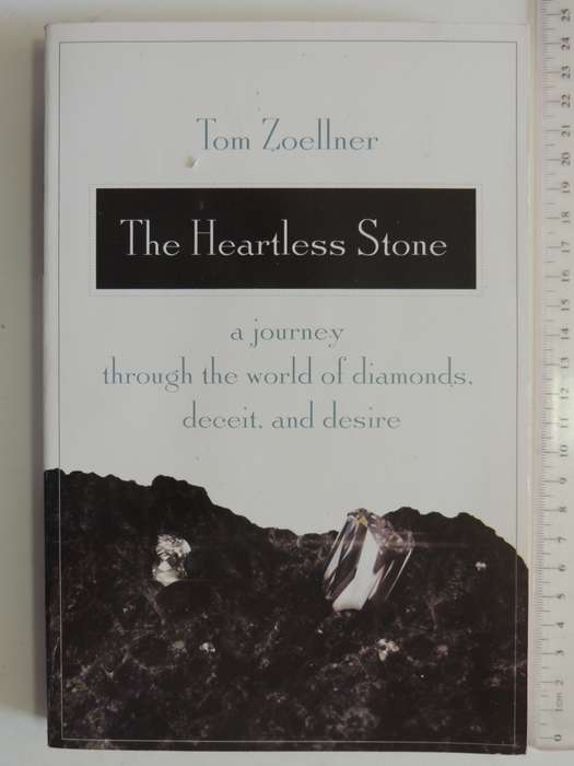 The Heartless Stone: A Journey through the World of Diamonds, Deceit and Desire - Tom Zoellner