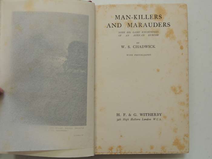 Man-Killers And Marauders - Some Big Game Encounters Of An African Hunter- W.S. Chadwick