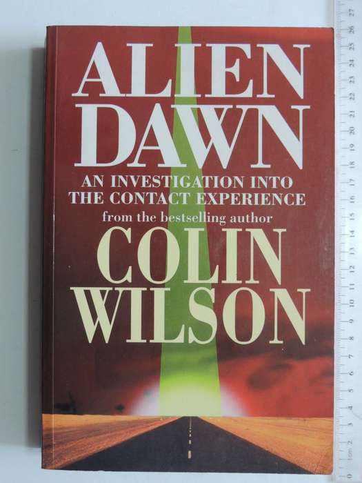 Alien Dawn - A Investigation Into The Contact Experience - Colin Wilson