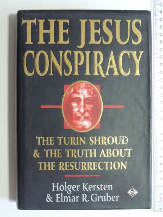 The Jesus Conspiracy - The Turin Shroud & The Truth About The Resurrection- Holger Kersten, E Gruber