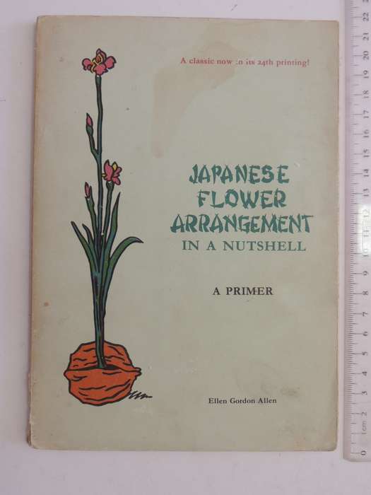 Japanese Flower Arrangement in a Nutshell, A Primer - Ellen Gordon Allen    Pub 1970