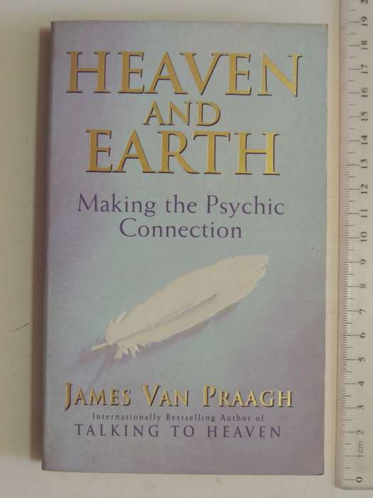 Heaven and Earth , Making the Psychic Connection - James van Praagh