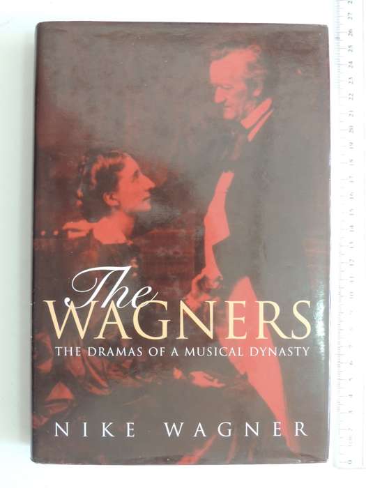 The Wagners - The Dramas Of A Musical Dynasty- Nike Wagner