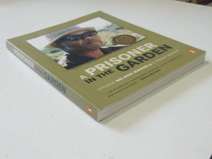 A Prisoner In The Garden - Opening Nelson Mandela`s Prison Archive  (1st Paperback Edition 2013)