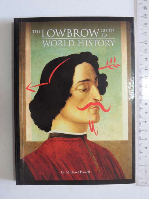 The Lowbrow Guide To World History - Michael Powell