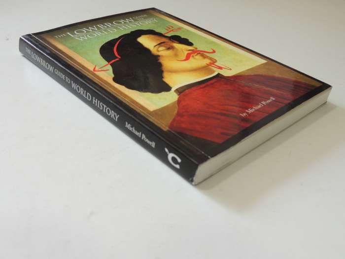 The Lowbrow Guide To World History - Michael Powell