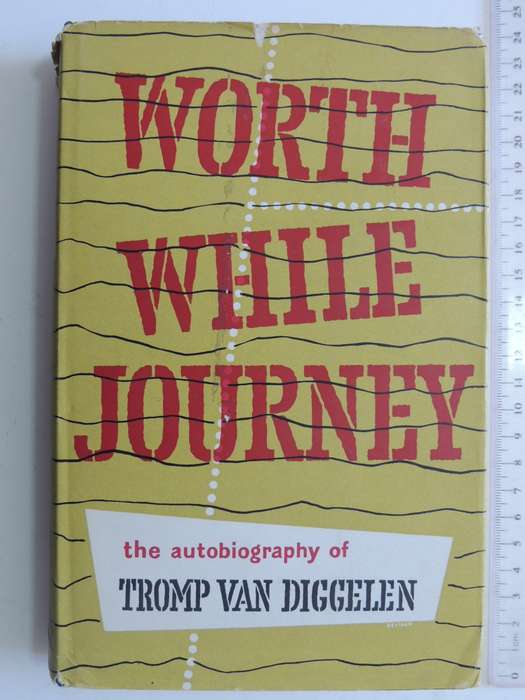 Worth While Journey - The Autobiography Of Tromp Van Diggelen - Tromp Van Diggelen