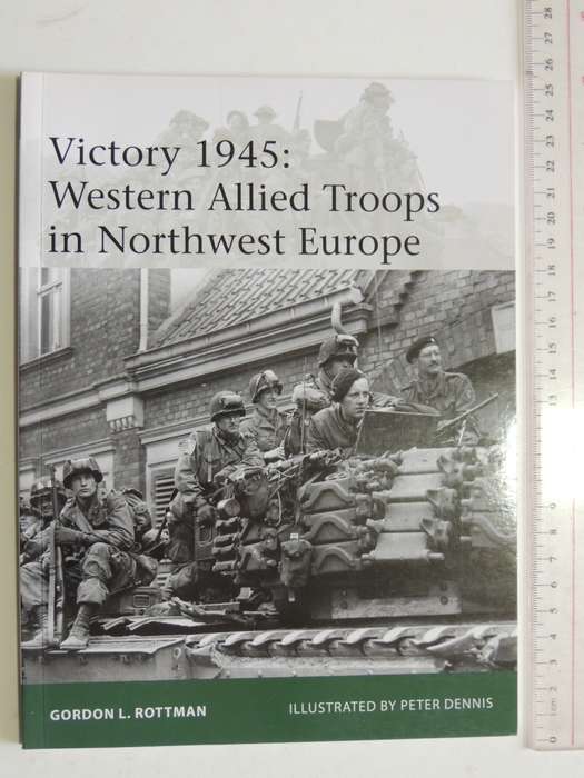Osprey Elite Series: Victory 1945: Western Allied Troops In Northwest Europe Gordon L Rottman