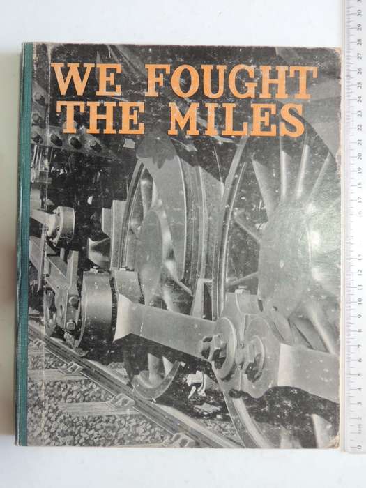 We Fought The Miles - The History Of The South African Railways At War 1939-1945