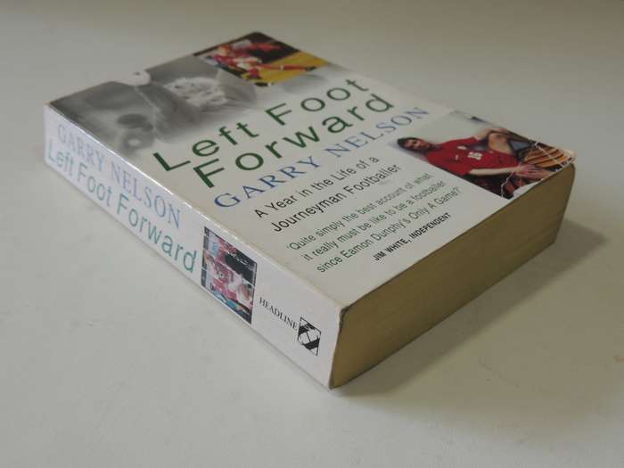 Left Foot Forward A Year in the Life of a Journeyman Footballer - Garry Nelson