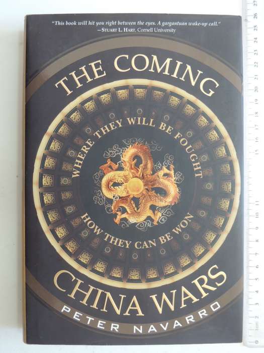 The Coming China Wars - Where They Will Be Fought, How They Can Be Won - Peter Navarro