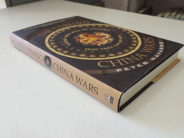 The Coming China Wars - Where They Will Be Fought, How They Can Be Won - Peter Navarro
