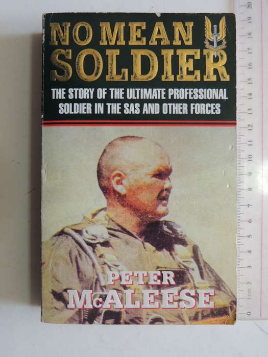 No Mean Soldier, Story Of The Ultimate Professional Soldier In The SAS &Other Forces  Peter McAleese