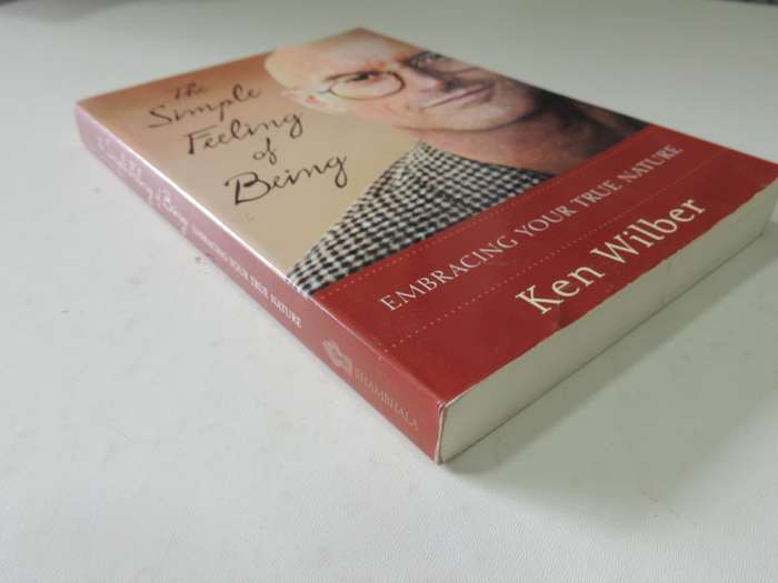 The Simple Feeling of Being, Embracing Your True Nature - Ken Wilber
