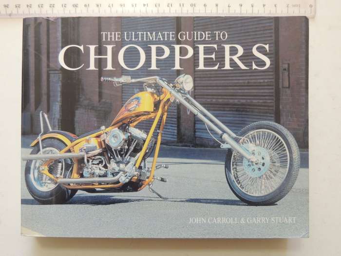 The Ultimate Guide To Choppers - John Carroll & Gary Stuart