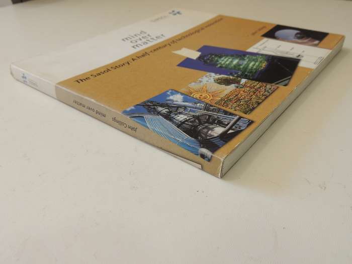 Mind Over Matter - The Sasol Story: A Half-Century Of Technological Innovation - John Collings